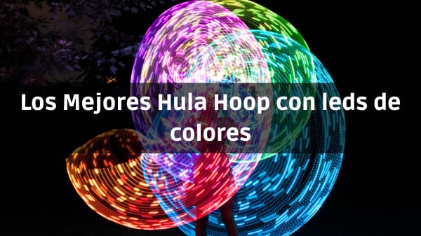 LOS MEJORES HULA HOOP CON LLUCES LED